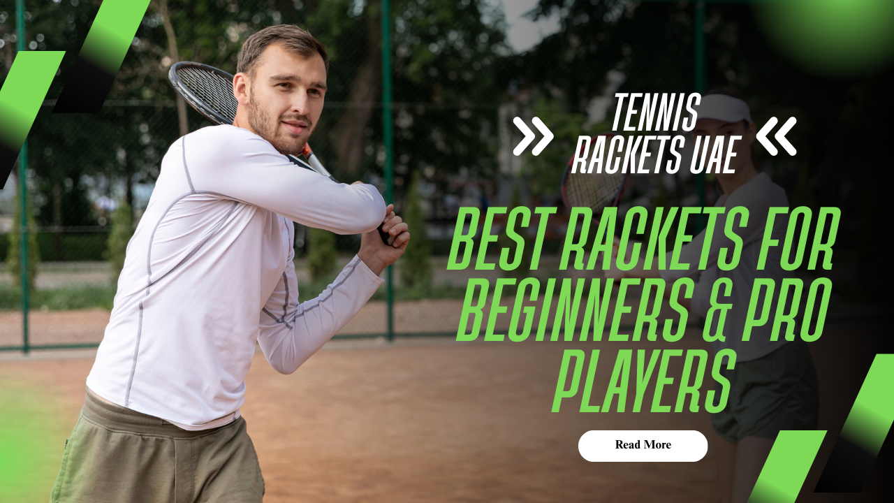 Tennis Rackets UAE – Best Rackets for Beginners & Pro Players