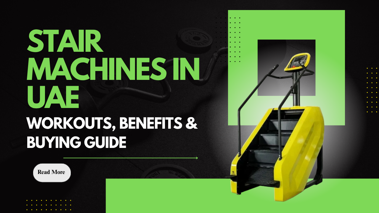 Stair Machines in UAE – Workouts, Benefits & Buying Guide