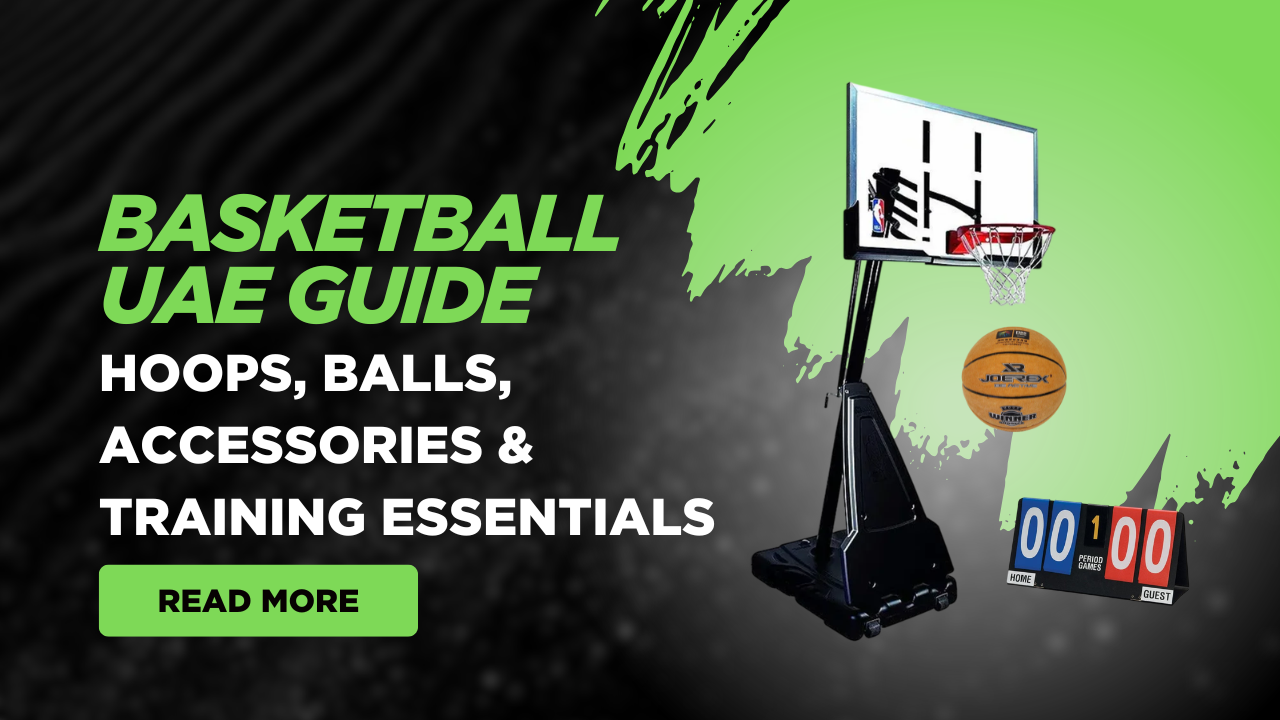 Basketball UAE Guide - Hoops, Balls, Accessories & Training Essentials