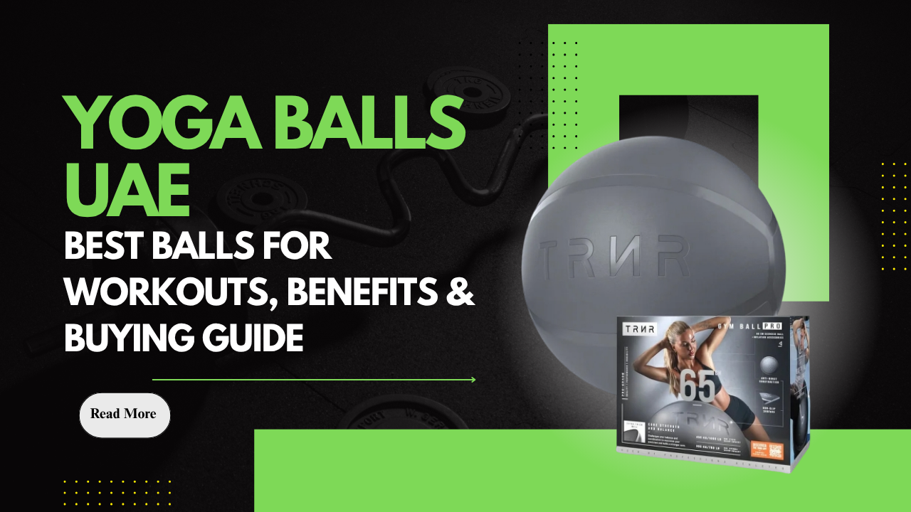 Yoga Balls UAE – Best Balls for Workouts, Benefits & Buying Guide