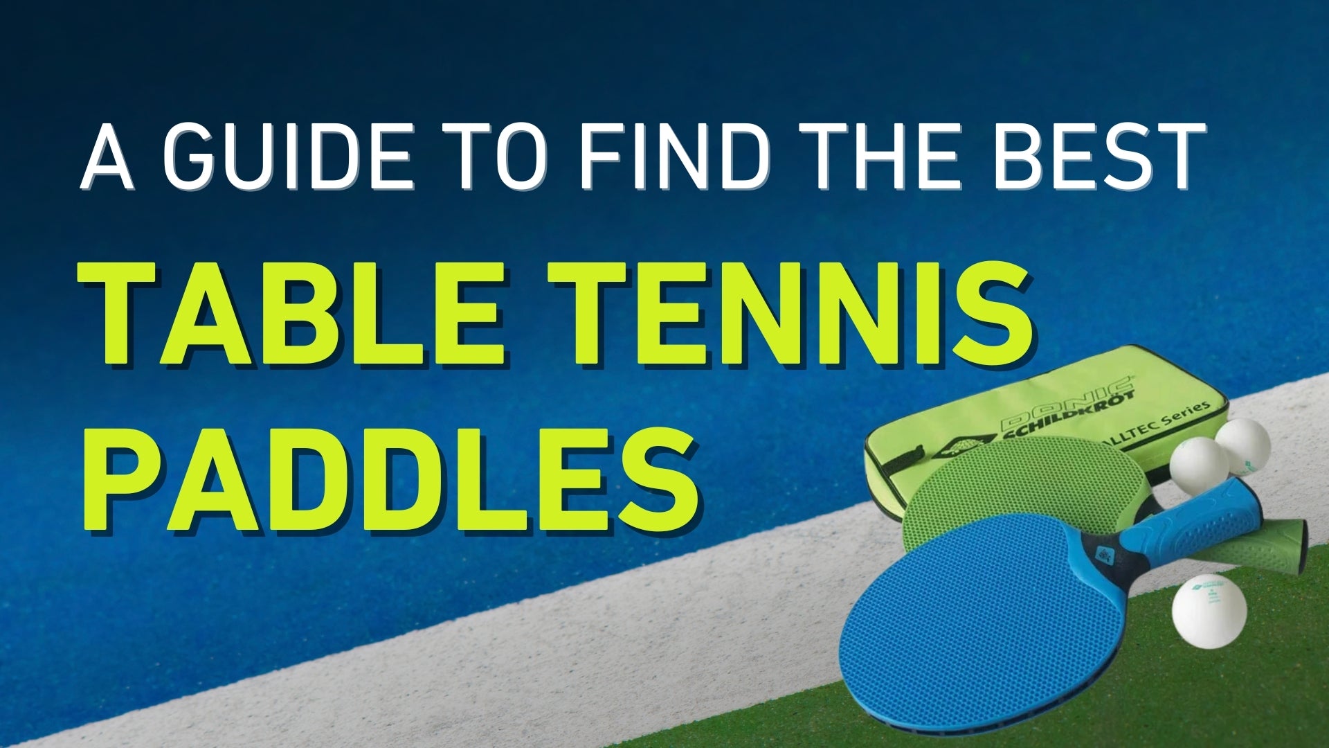 A Guide To Find The Best Table Tennis Paddles